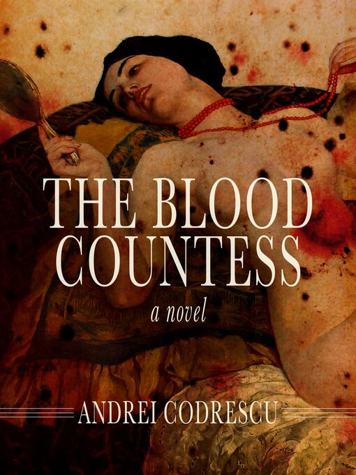 Title details for The Blood Countess by Andrei Codrescu - Wait list